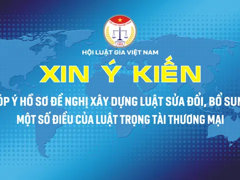 Xin ý kiến đối với Hồ sơ đề nghị xây dựng Luật sửa đổi, bổ sung một số điều của Luật Trọng tài thương mại