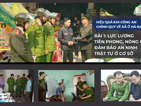 Hiệu quả công an chính quy về xã ở Hà Nam (Bài 1): Lực lượng tiên phong, nòng cốt đảm bảo an ninh trật tự ở cơ sở